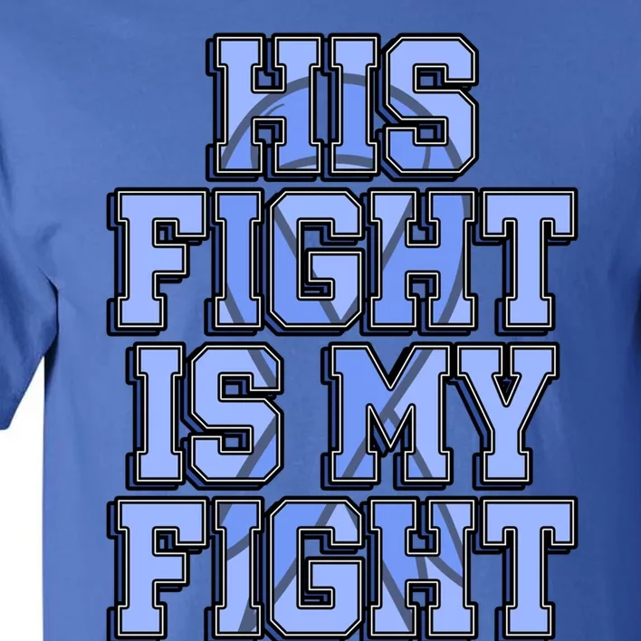 His Fight Is My Fight Charcot–marie–tooth Disease Supporter Great Gift Tall T-Shirt