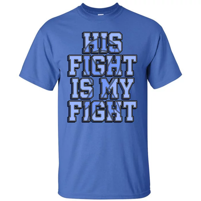 His Fight Is My Fight Charcot–marie–tooth Disease Supporter Great Gift Tall T-Shirt