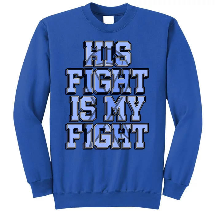 His Fight Is My Fight Charcot–marie–tooth Disease Supporter Great Gift Tall Sweatshirt