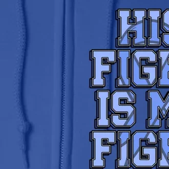 His Fight Is My Fight Charcot–marie–tooth Disease Supporter Great Gift Full Zip Hoodie