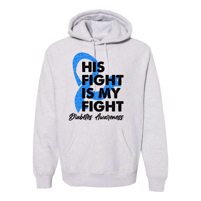 His Fight Is My Fight Diabetes Awareness Premium Hoodie