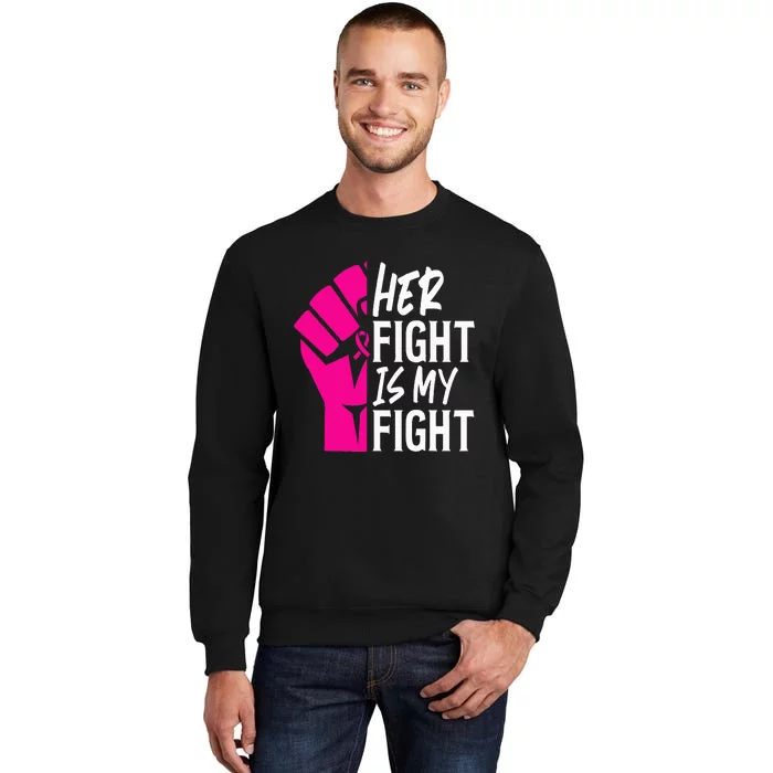 Her Fight Is My Fight Breast Cancer Awareness Family Support Tall Sweatshirt