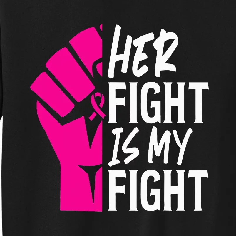 Her Fight Is My Fight Breast Cancer Awareness Family Support Tall Sweatshirt