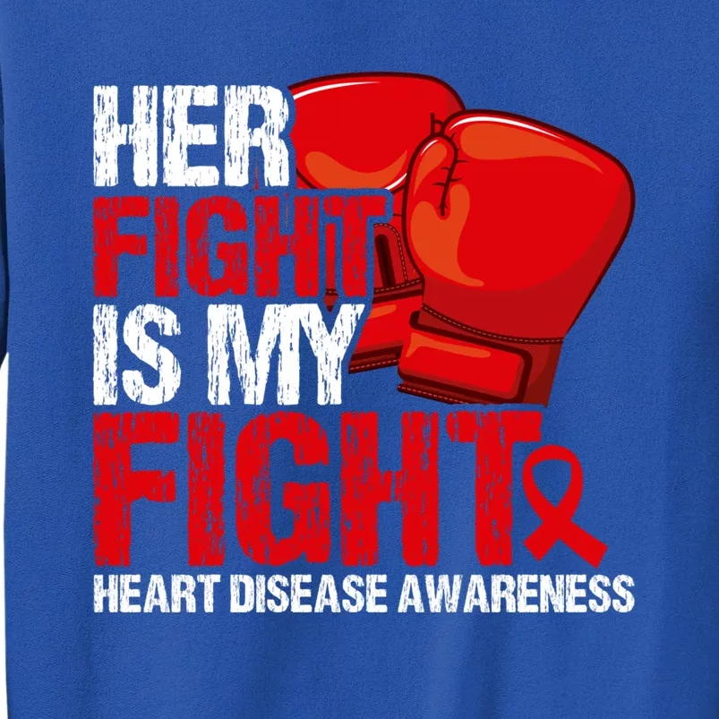 Her Fight Is My Fight Heart Disease Awareness Meaningful Gift Tall Sweatshirt