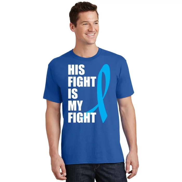 His Fight Is My Fight Novelty I Cancer Fight Warrior Gift Cute Gift T-Shirt