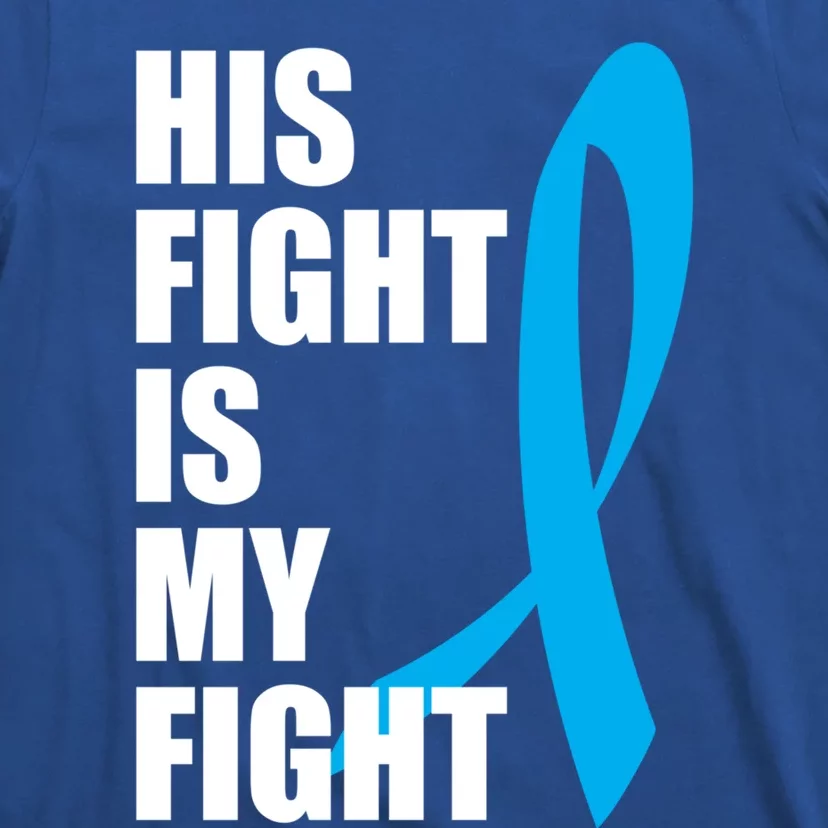 His Fight Is My Fight Novelty I Cancer Fight Warrior Gift Cute Gift T-Shirt