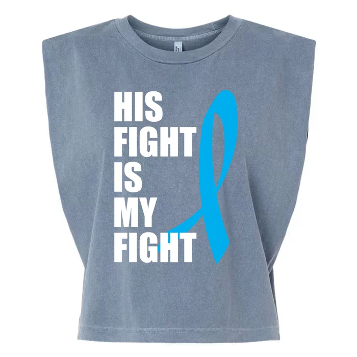 His Fight Is My Fight Novelty I Cancer Fight Warrior Gift Cute Gift Garment-Dyed Women's Muscle Tee