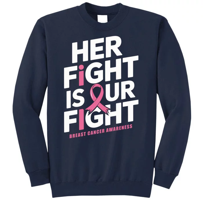 Her Fight Is Our Fight Breast Cancer Awareness Tall Sweatshirt