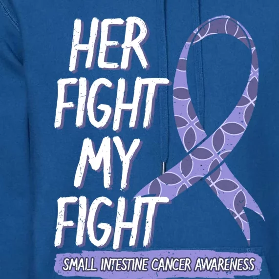 Her Fight Is My Fight Small Intestine Cancer Awareness Gift Premium Hoodie