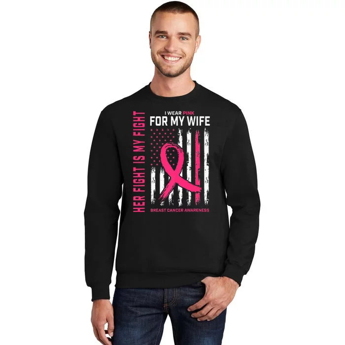 Her Fight Is My Fight I Wear P.I.N.K Wife Breast Cancer Tall Sweatshirt