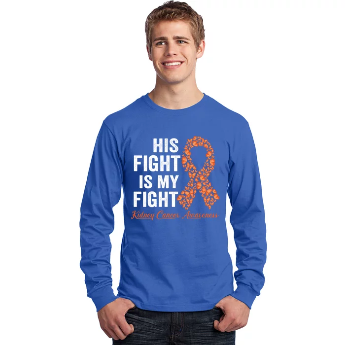 His Fight Is My Fight Orange Ribbon Kidney Cancer Awareness Gift Long Sleeve Shirt