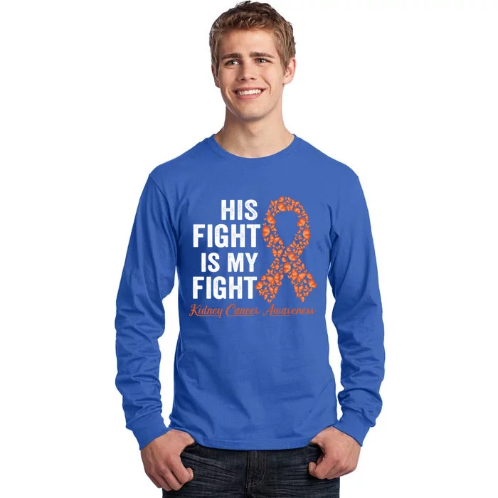 His Fight Is My Fight Orange Ribbon Kidney Cancer Awareness Gift Tall Long Sleeve T-Shirt