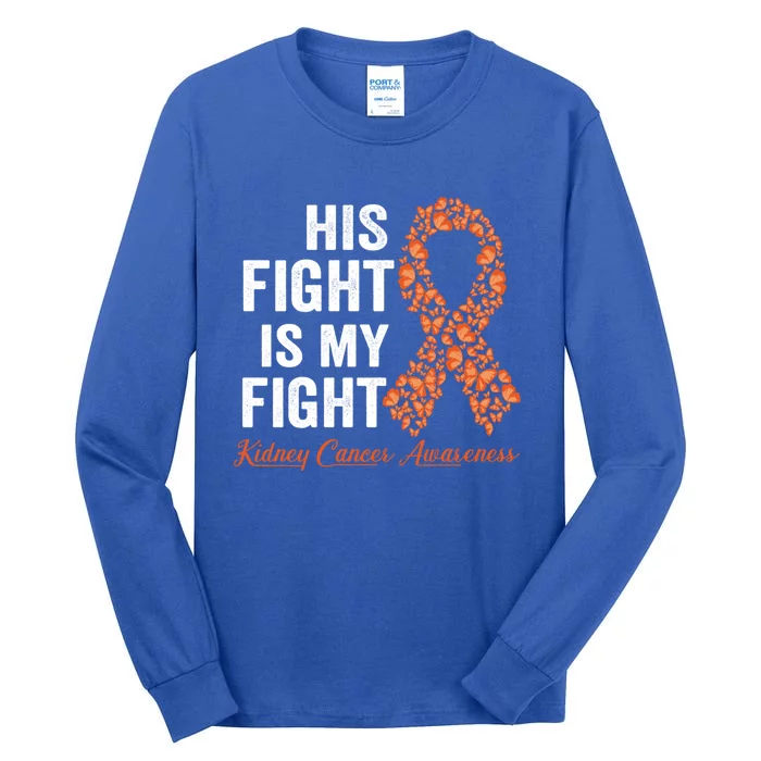 His Fight Is My Fight Orange Ribbon Kidney Cancer Awareness Gift Tall Long Sleeve T-Shirt