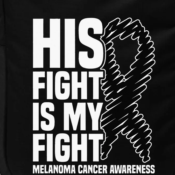 His Fight Is My Fight Black Ribbon Melanoma Cancer Awareness Impact Tech Backpack