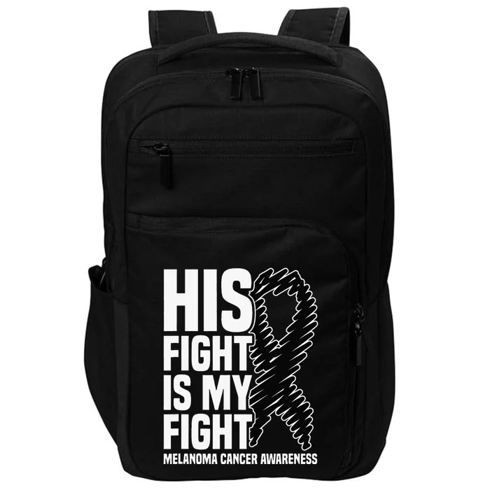 His Fight Is My Fight Black Ribbon Melanoma Cancer Awareness Impact Tech Backpack