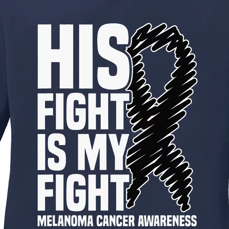 His Fight Is My Fight Black Ribbon Melanoma Cancer Awareness Ladies Long Sleeve Shirt