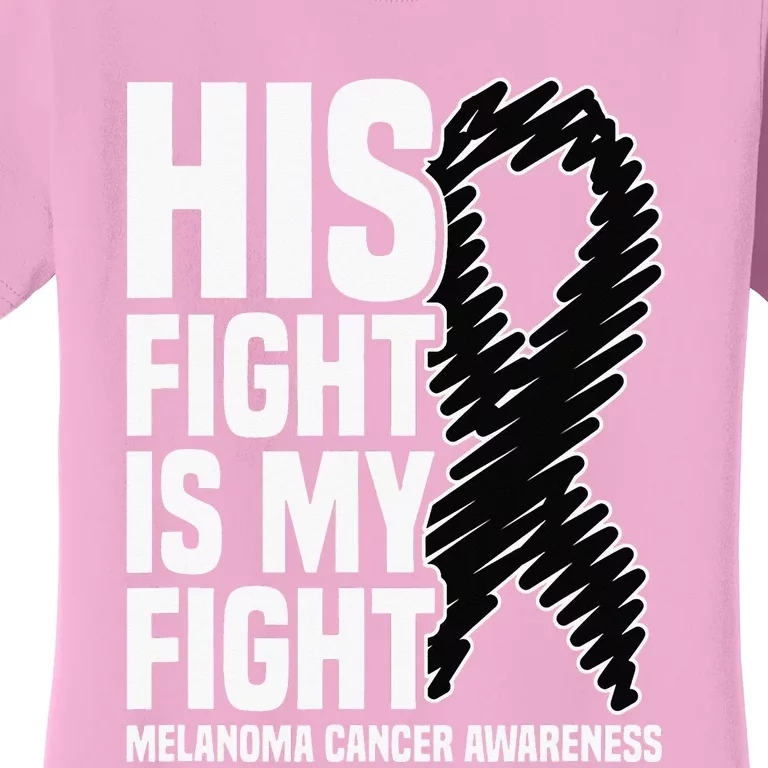 His Fight Is My Fight Black Ribbon Melanoma Cancer Awareness Women's T-Shirt