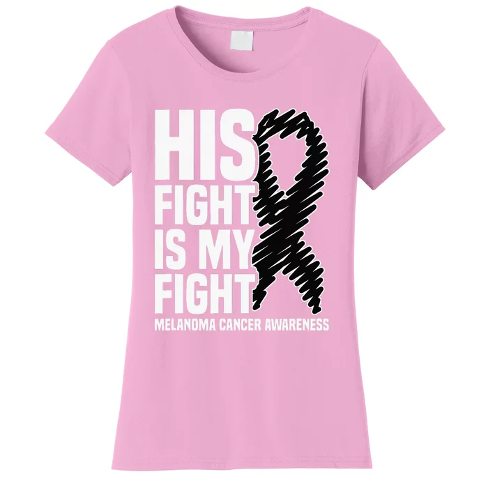 His Fight Is My Fight Black Ribbon Melanoma Cancer Awareness Women's T-Shirt