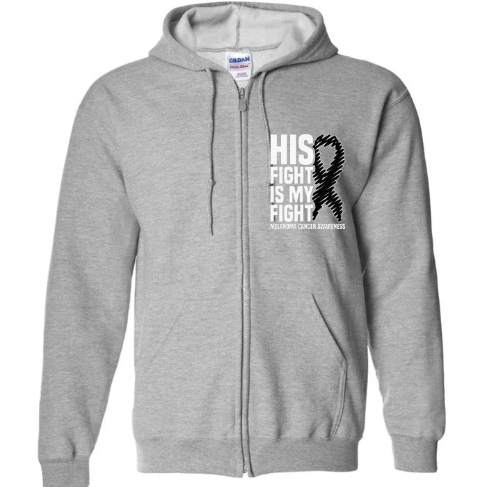 His Fight Is My Fight Black Ribbon Melanoma Cancer Awareness Full Zip Hoodie