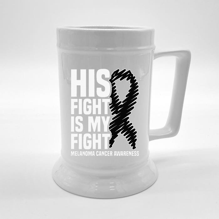 His Fight Is My Fight Black Ribbon Melanoma Cancer Awareness Front & Back Beer Stein