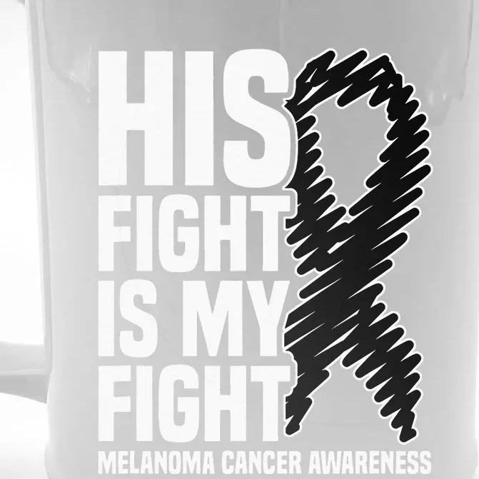 His Fight Is My Fight Black Ribbon Melanoma Cancer Awareness Front & Back Beer Stein