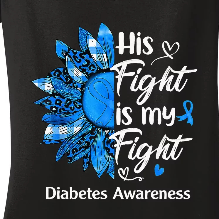 His Fight Is My Fight Sunflower Diabetes Awareness Support Women's V-Neck T-Shirt