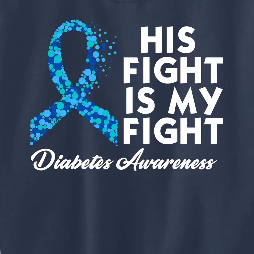 His Fight Is My Fight Diabetes Awareness Kids Sweatshirt