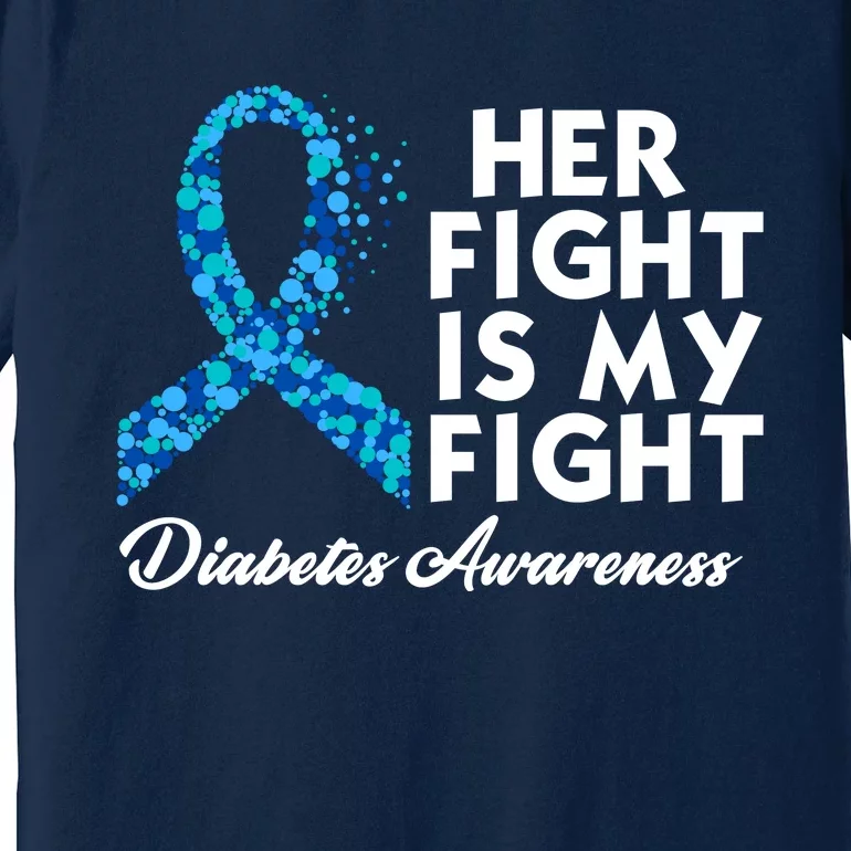 Her Fight Is My Fight Diabetes Awareness Premium T-Shirt