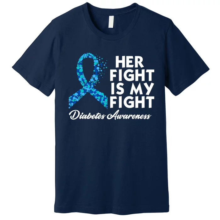 Her Fight Is My Fight Diabetes Awareness Premium T-Shirt