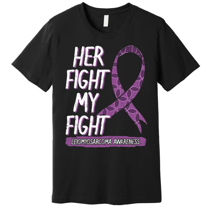 Her Fight Is My Fight Leiomyosarcoma Rare Cancer LMS Gift Premium T-Shirt