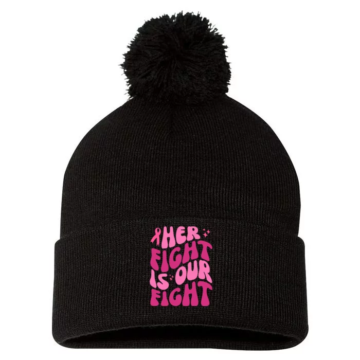 Her Fight Is Our Fight Breast Cancer Awareness Pom Pom 12in Knit Beanie