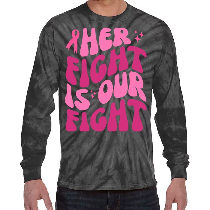 Her Fight Is Our Fight Breast Cancer Awareness Tie-Dye Long Sleeve Shirt