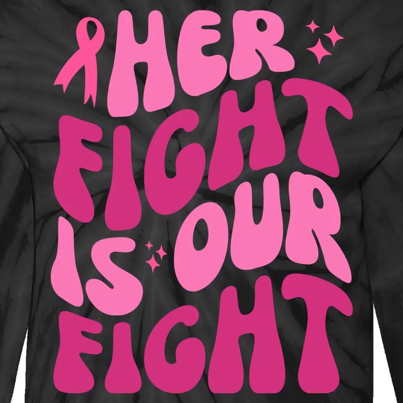 Her Fight Is Our Fight Breast Cancer Awareness Tie-Dye Long Sleeve Shirt