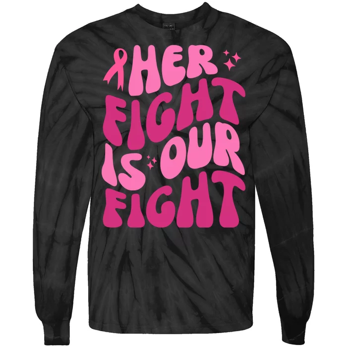 Her Fight Is Our Fight Breast Cancer Awareness Tie-Dye Long Sleeve Shirt