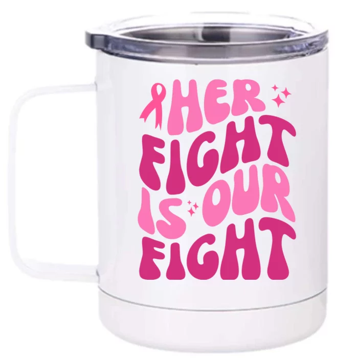 Her Fight Is Our Fight Breast Cancer Awareness Front & Back 12oz Stainless Steel Tumbler Cup