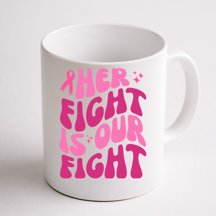 Her Fight Is Our Fight Breast Cancer Awareness Front & Back Coffee Mug