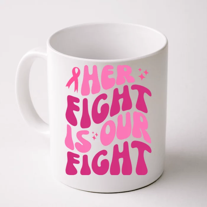 Her Fight Is Our Fight Breast Cancer Awareness Front & Back Coffee Mug