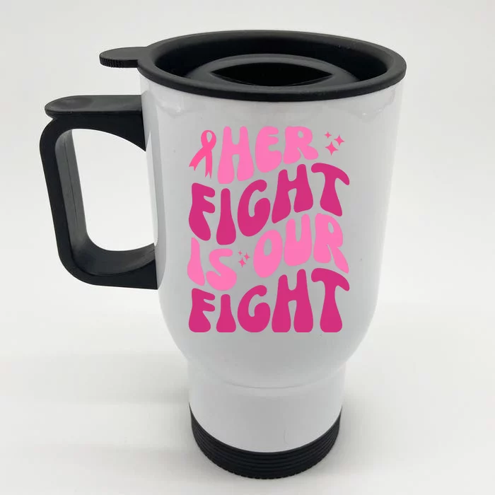 Her Fight Is Our Fight Breast Cancer Awareness Front & Back Stainless Steel Travel Mug