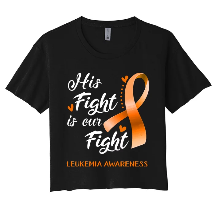 His Fight Is Our Fight Leukemia Awareness Support Leukemia Warrior Gifts Women's Crop Top Tee