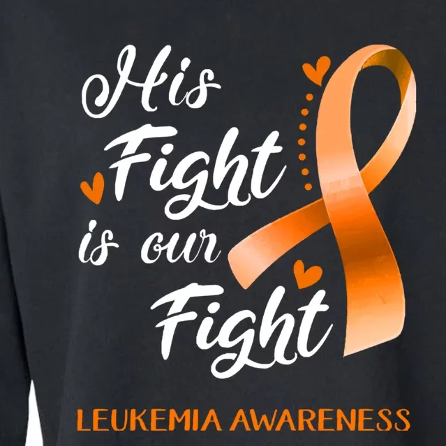 His Fight Is Our Fight Leukemia Awareness Support Leukemia Warrior Gifts Cropped Pullover Crew