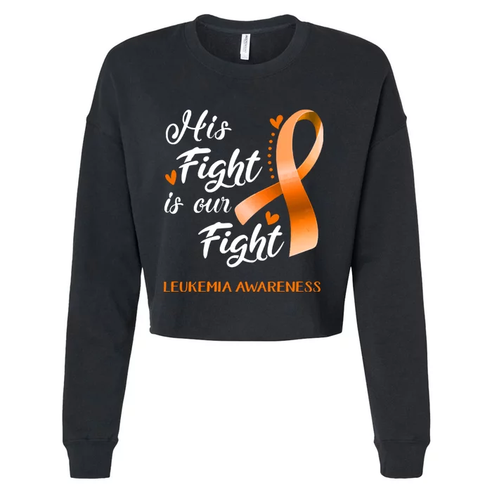 His Fight Is Our Fight Leukemia Awareness Support Leukemia Warrior Gifts Cropped Pullover Crew