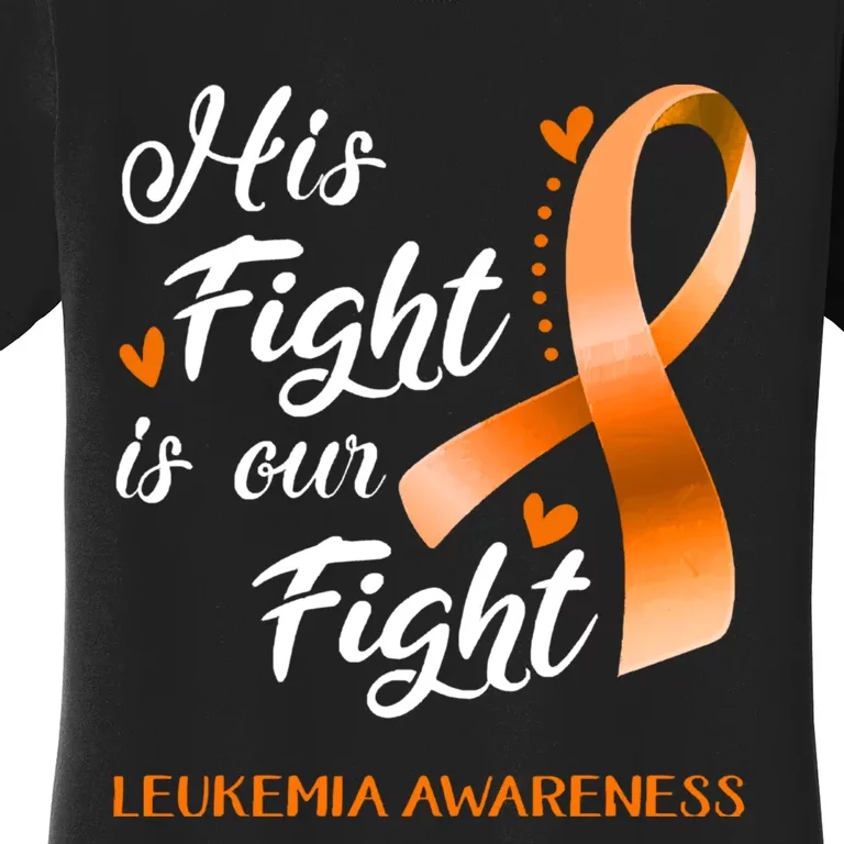 His Fight Is Our Fight Leukemia Awareness Support Leukemia Warrior Gifts Women's T-Shirt