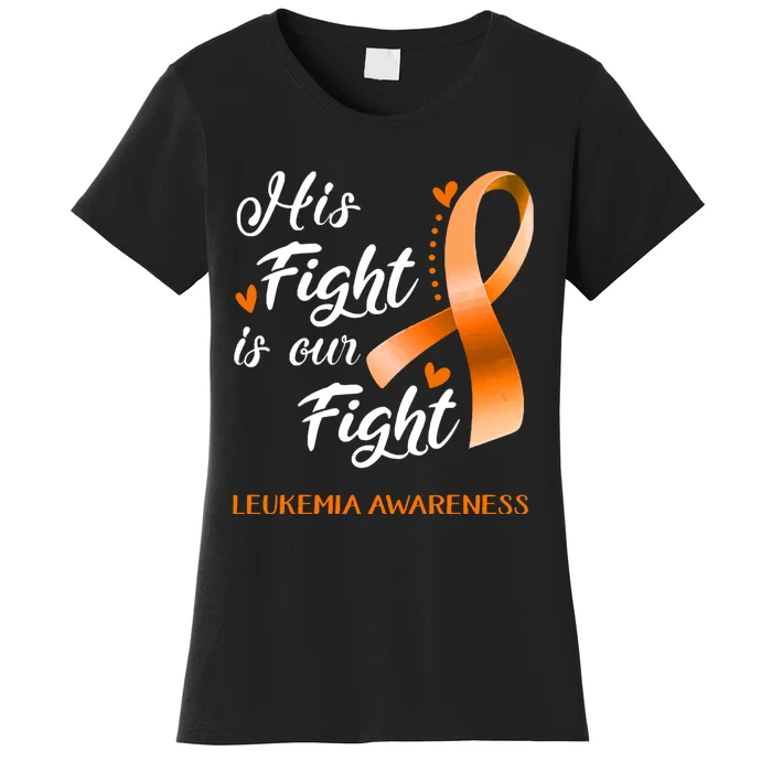 His Fight Is Our Fight Leukemia Awareness Support Leukemia Warrior Gifts Women's T-Shirt