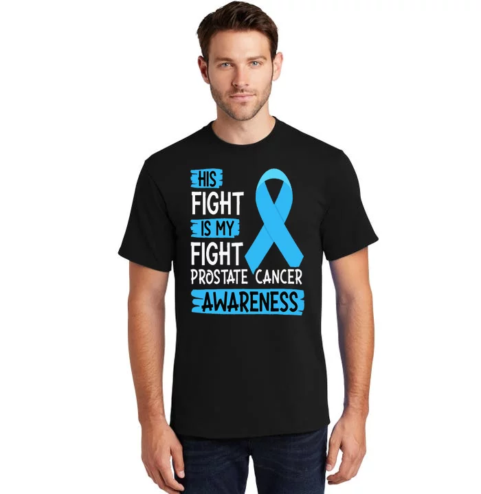 His Fight Is My Fight Prostate Cancer Awareness Support Tall T-Shirt