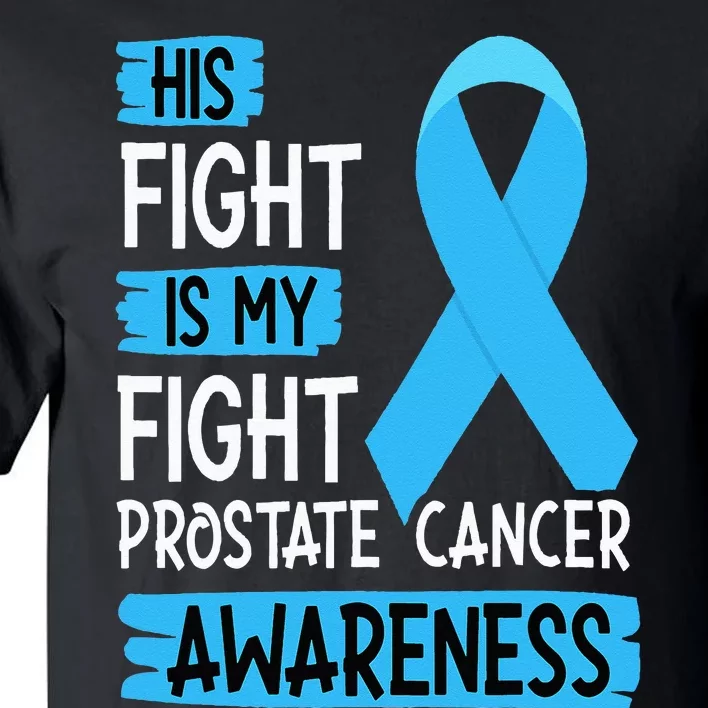 His Fight Is My Fight Prostate Cancer Awareness Support Tall T-Shirt