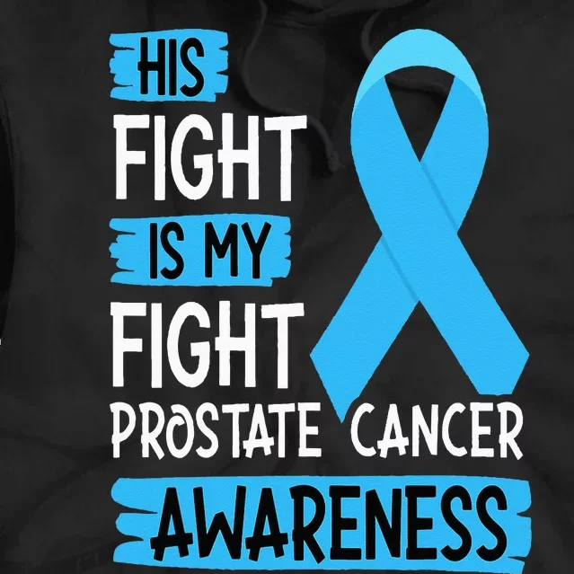 His Fight Is My Fight Prostate Cancer Awareness Support Tie Dye Hoodie