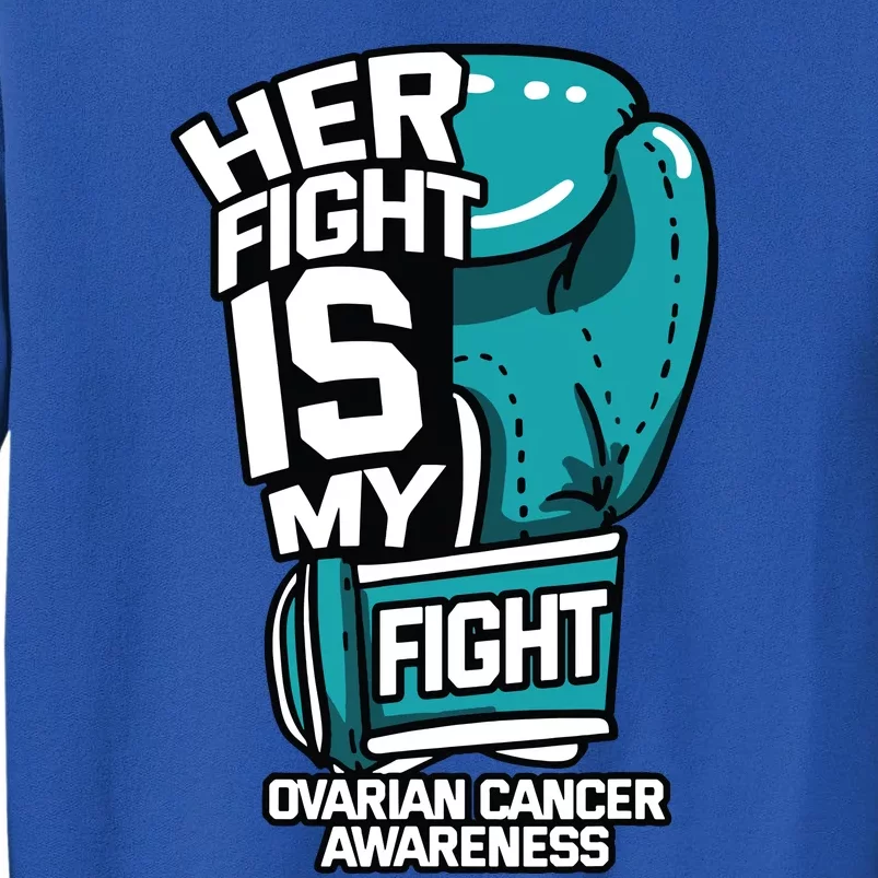 Her Fight Is My Fight Ovarian Cancer Awareness Teal Ribbon Tall Sweatshirt