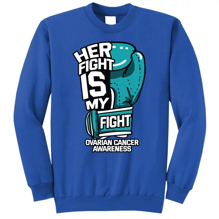 Her Fight Is My Fight Ovarian Cancer Awareness Teal Ribbon Tall Sweatshirt