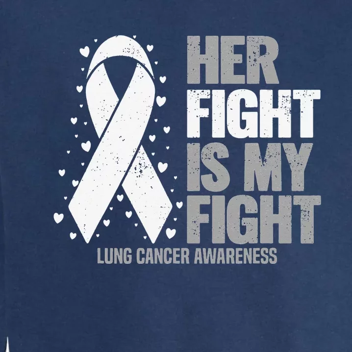 Her Fight is my Fight Lung Cancer Awareness Garment-Dyed Sweatshirt