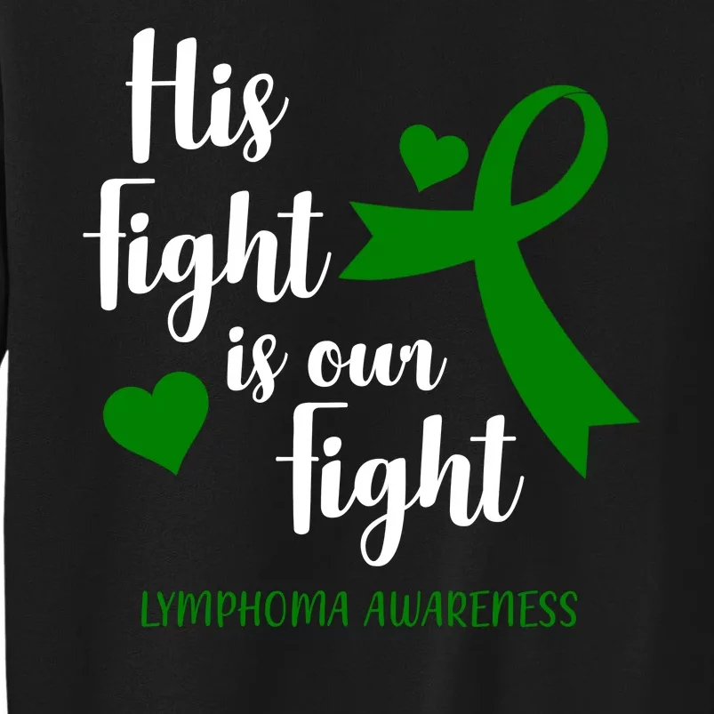 His Fight Is Our Fight Lymphoma Awareness Tall Sweatshirt